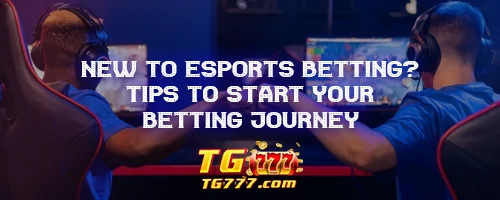 New to Esports Betting? Tips to Start Your Betting Journey